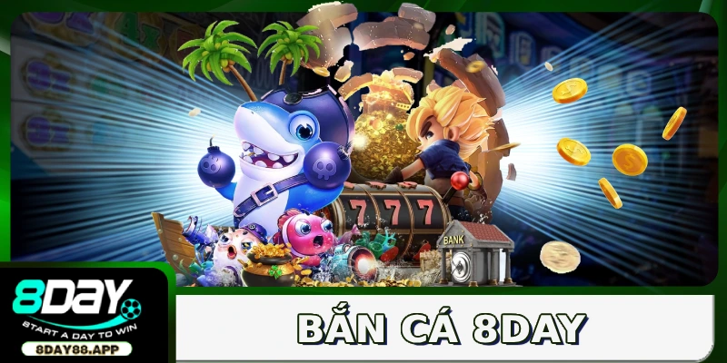 Giới thiệu tổng quan sảnh bắn cá 8DAY