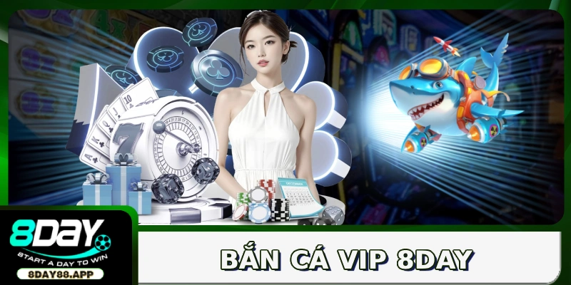 Bắn cá VIP 8DAY