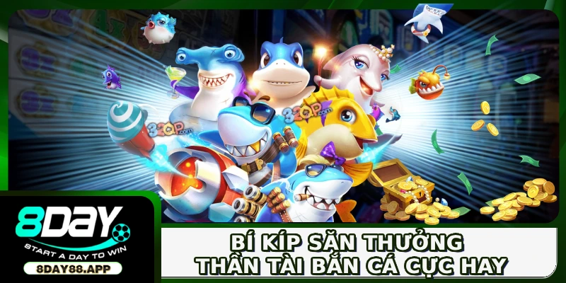 Bắn Cá Thần Tài - Game 3D Giải Trí Săn Thưởng Cực Chất 4 Bí kíp săn thưởng Thần Tài bắn cá cực hay