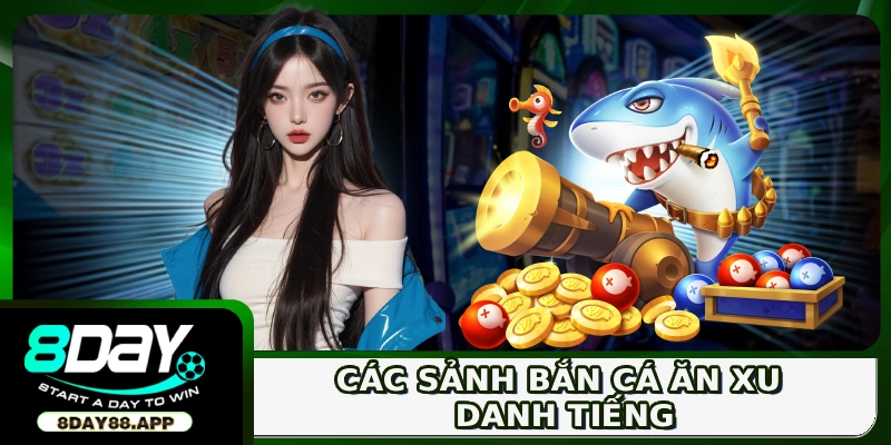 Săn Cá Nhận Xu - Sân Chơi HOT Dành Cho Ngư Thủ Cừ Khôi 3 Các sảnh bắn cá ăn xu danh tiếng