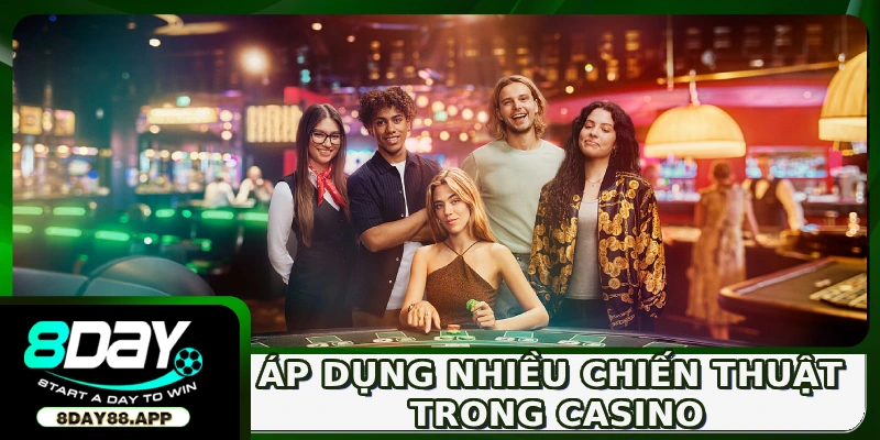 Cách áp dụng nhiều chiến thuật trong casino