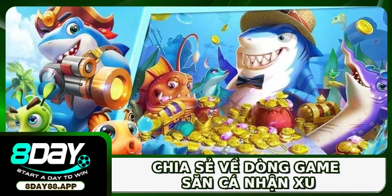 Săn Cá Nhận Xu - Sân Chơi HOT Dành Cho Ngư Thủ Cừ Khôi 2 Chia sẻ về dòng game săn cá nhận xu