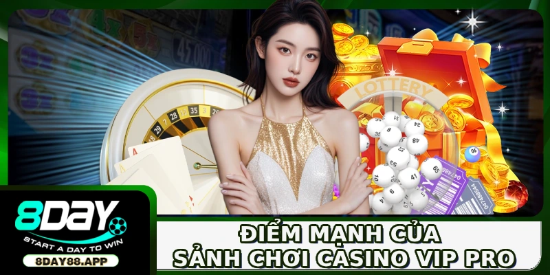 Điểm mạnh của sảnh chơi Casino Vip Pro