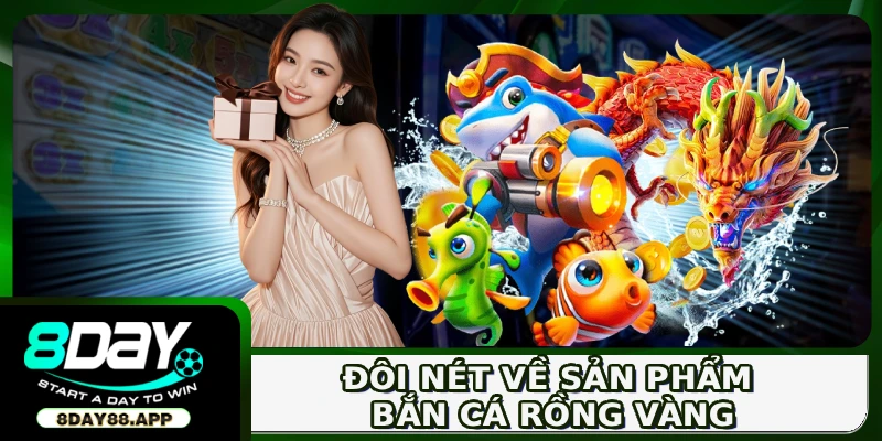 Đôi nét về sản phẩm bắn cá Rồng Vàng