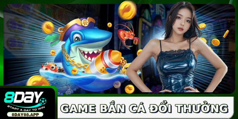 Game bắn cá đổi thưởng