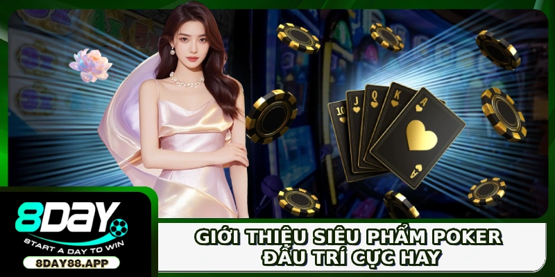 Giới thiệu siêu phẩm Poker đấu trí cực hay