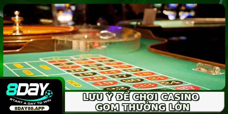 Lưu ý để chơi casino gom thưởng lớn